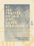 Pierre-Joseph Proudhon - Si les traités de 1815 ont cessé d'exister ? - Actes du futur congrès.