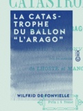 Wilfrid de Fonvielle - La Catastrophe du ballon ""l'Arago"" - Avec les portraits de Lhoste et Mangot.