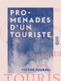 Victor Fournel - Promenades d'un touriste - Voyage en Hollande - Excursion en Savoie et en Suisse.