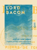 Justus von Liebig et Petr Aleksandrovitch Tchikhatchev - Lord Bacon.