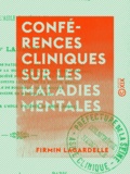Firmin Lagardelle - Conférences cliniques sur les maladies mentales - Professées à l'asile d'aliénés de Marseille.