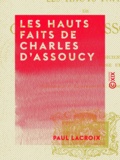 Paul Lacroix - Les Hauts Faits de Charles d'Assoucy.