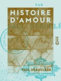 Paul Déroulède - Histoire d'amour.