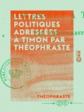  Théophraste - Lettres politiques adressées à Timon par Théophraste.