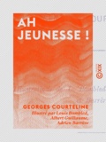 Georges Courteline et Louis Bombled - Ah jeunesse !.