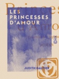 Judith Gautier - Les Princesses d'amour - Courtisanes japonaises.