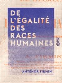 Anténor Firmin - De l'égalité des races humaines - Anthropologie positive.