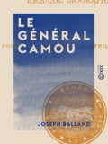 Joseph Balland et Vastin Lespy - Le Général Camou - Esquisse biographique.