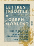 Casimir Delavigne et Jules Janin - Lettres inédites à Joseph Morlent.