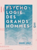 Henri Joly - Psychologie des grands hommes.