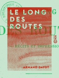 Armand Dayot - Le Long des routes - Récits et impressions.