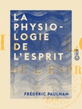 Frédéric Paulhan - La Physiologie de l'esprit.