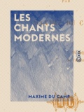 Maxime du Camp - Les Chants modernes.