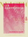Maxime du Camp - Les Convictions.