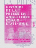 Athanase Cucheval-Clarigny - Histoire de la presse en Angleterre et aux États-Unis.