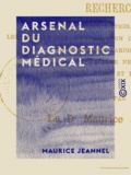 Maurice Jeannel - Arsenal du diagnostic médical - Recherches sur les thermomètres, les balances, les instruments d'exploration des organes respiratoires, de l'appareil cardio-vasculaire, du système nerveux, les speculums uteri et les laryngoscopes.