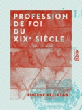 Eugène Pelletan - Profession de foi du XIXe siècle.
