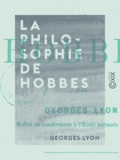 Georges Lyon - La Philosophie de Hobbes.