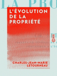 Charles-Jean-Marie Letourneau - L'Évolution de la propriété.