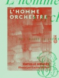 Catulle Mendès et Lucien Métivet - L'Homme orchestre.