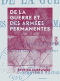 Patrice Larroque - De la guerre et des armées permanentes.