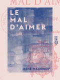 René Maizeroy - Le Mal d'aimer.
