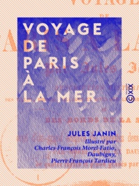 Jules Janin et Charles-François Morel-Fatio - Voyage de Paris à la mer - Description historique des villes, bourgs et sites sur le parcours du chemin de fer et des bords de la Seine.