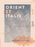 Maxime du Camp - Orient et Italie - Souvenirs de voyage et de lectures.