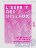 Samuel-Henry Berthoud et Yan Dargent - L'Esprit des oiseaux.