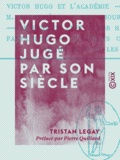 Tristan Legay et Pierre Quillard - Victor Hugo jugé par son siècle.