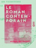 Alfred Nettement - Le Roman contemporain - Ses vicissitudes, ses divers aspects, son influence.