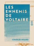 Charles Nisard - Les Ennemis de Voltaire - L'abbé Desfontaines, Fréron, La Beaumelle.