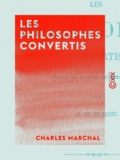 Charles Marchal - Les Philosophes convertis - Étude de mœurs au XIXe siècle.