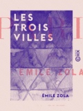 Emile Zola - Les Trois Villes.
