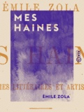 Emile Zola - Mes haines - Causeries littéraires et artistiques.