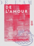 Charles Baudelaire - De l'amour.