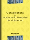 Madame de Maintenon et Louis Jean Nicolas de Monmerqué - Conversations de madame la Marquise de Maintenon.