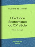 Gustave de Molinari - L'Évolution économique du dix-neuvième siècle - Théorie du progrès.