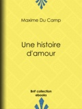 Maxime du Camp et Alphonse Lamotte - Une histoire d'amour.