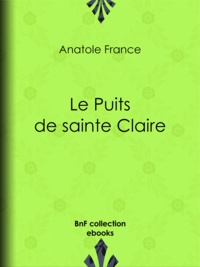 Anatole France - Le Puits de sainte Claire.