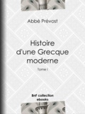 Abbé Prévost et E.-P. Milio - Histoire d'une Grecque moderne - Tome I.