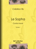 Crébillon fils et E.-P. Milio - Le Sopha - Conte moral - Tome I.