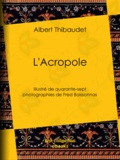 Albert Thibaudet et Frédéric Boissonnas - L'Acropole - Illustré de quarante-sept photographies de Fred Boissonnas.