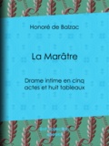 Honoré de Balzac - La Marâtre - Drame intime en cinq actes et huit tableaux.
