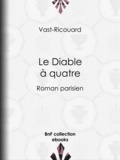  Vast-Ricouard et Adolphe Belot - Le Diable à quatre - Roman parisien.