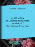 Étienne Charavay - A. de Vigny et Charles Baudelaire candidats à l'Académie française.