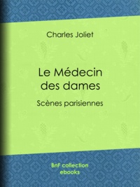 Charles Joliet - Le Médecin des dames - Scènes parisiennes.