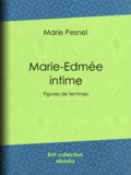 Marie Pesnel - Marie-Edmée intime - Figures de femmes.