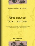 Pierre-Julien Hamard - Une course aux capitales - Allemagne, Autriche, Roumanie, Russie, Suède, Norvège, Danemark.