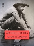 Stanislas de Lapeyrouse - Misères oubliées - Californie, 1850-1853 - Aventures et souvenirs d'un chercheur d'or.